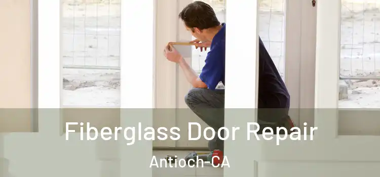 Fiberglass Door Repair Antioch-CA