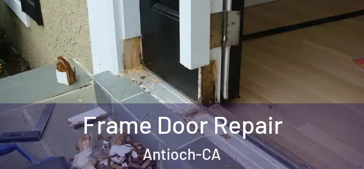  Frame Door Repair Antioch-CA